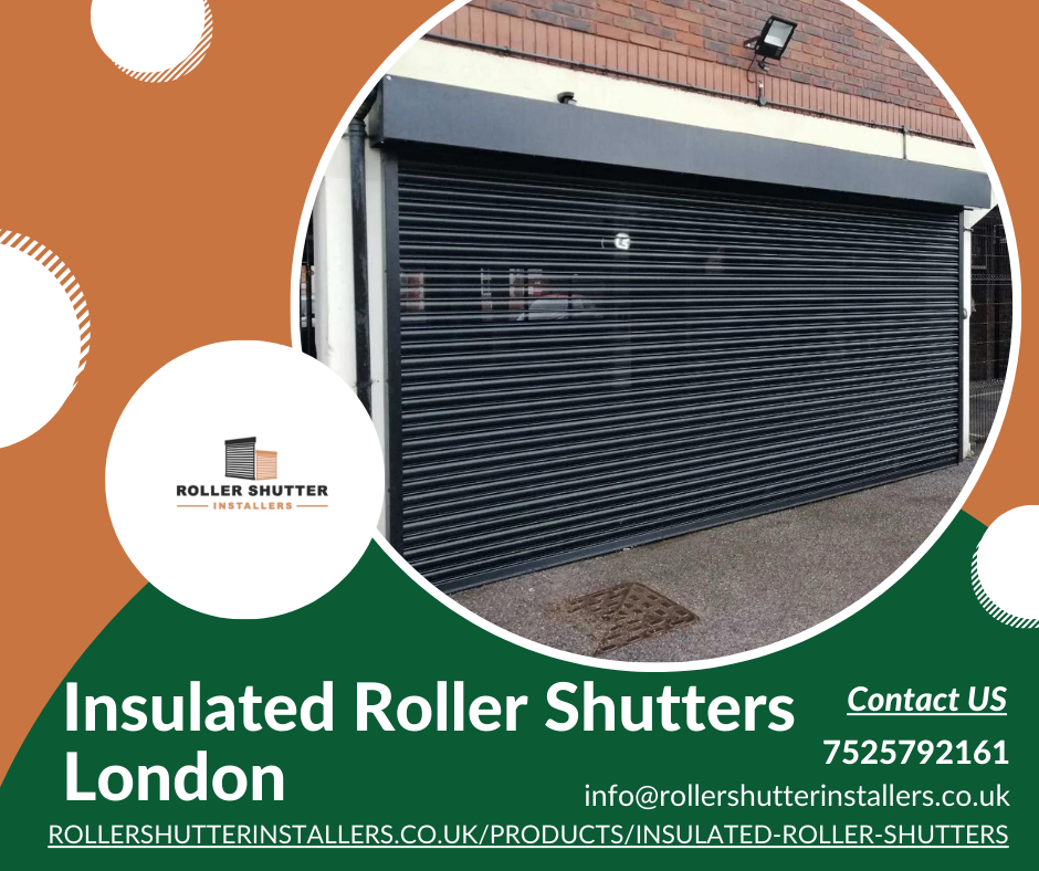 Insulated Roller Shutters in London - For Consistent Convenience